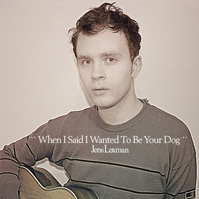 When I said I wanted to be your dog song by Jans Lekman