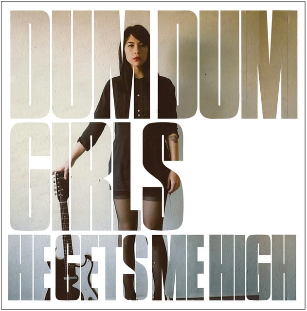 He gets me high - dum dum girls