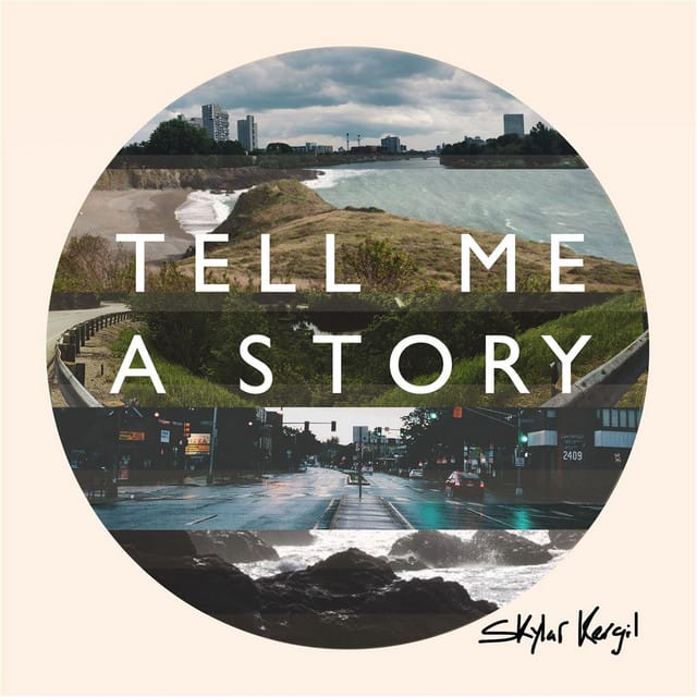 Tell me a story song by Skylar Kergil